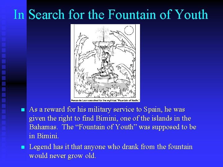 In Search for the Fountain of Youth n n As a reward for his
