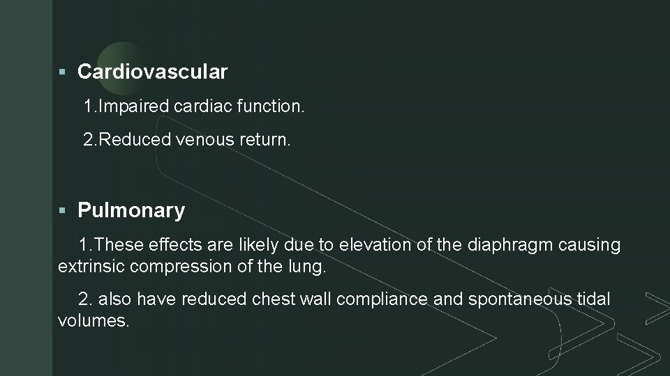 z § Cardiovascular 1. Impaired cardiac function. 2. Reduced venous return. § Pulmonary 1.
