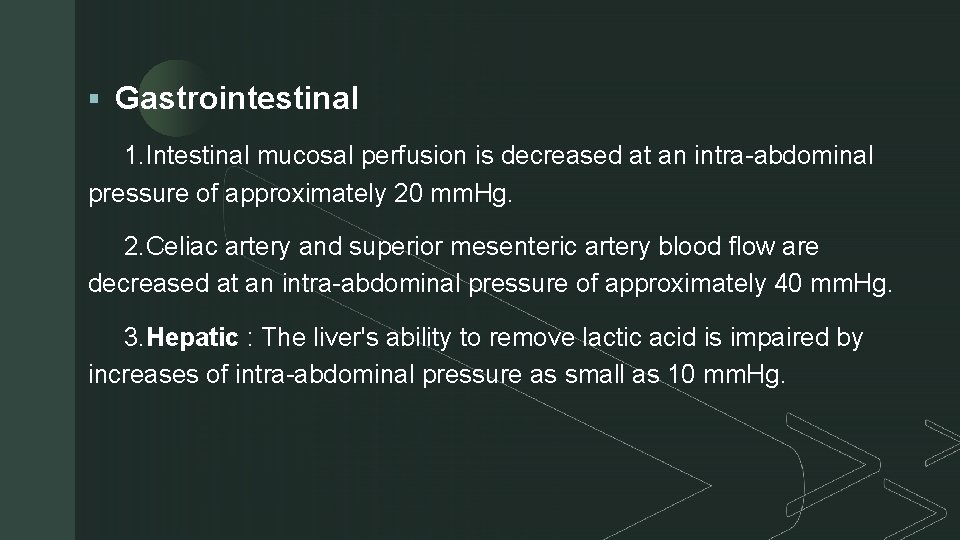 z § Gastrointestinal 1. Intestinal mucosal perfusion is decreased at an intra-abdominal pressure of