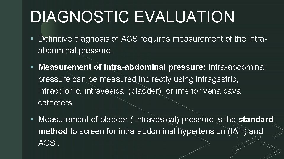 DIAGNOSTIC EVALUATION z § Definitive diagnosis of ACS requires measurement of the intra- abdominal