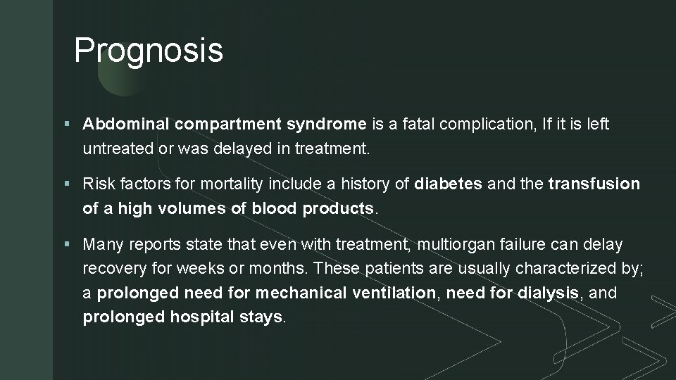 Prognosis z § Abdominal compartment syndrome is a fatal complication, If it is left