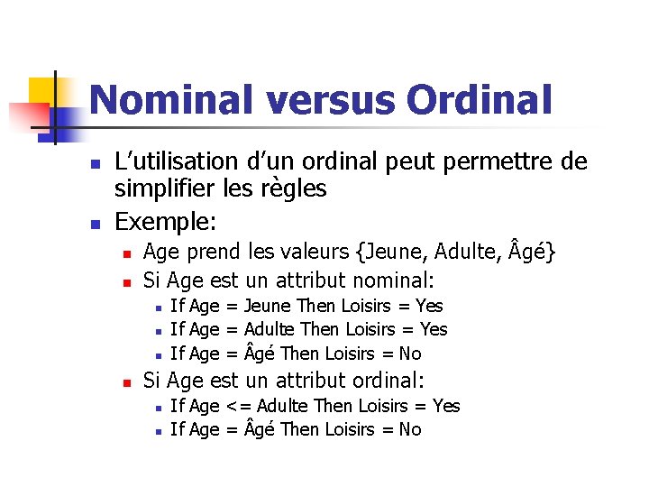 Nominal versus Ordinal n n L’utilisation d’un ordinal peut permettre de simplifier les règles