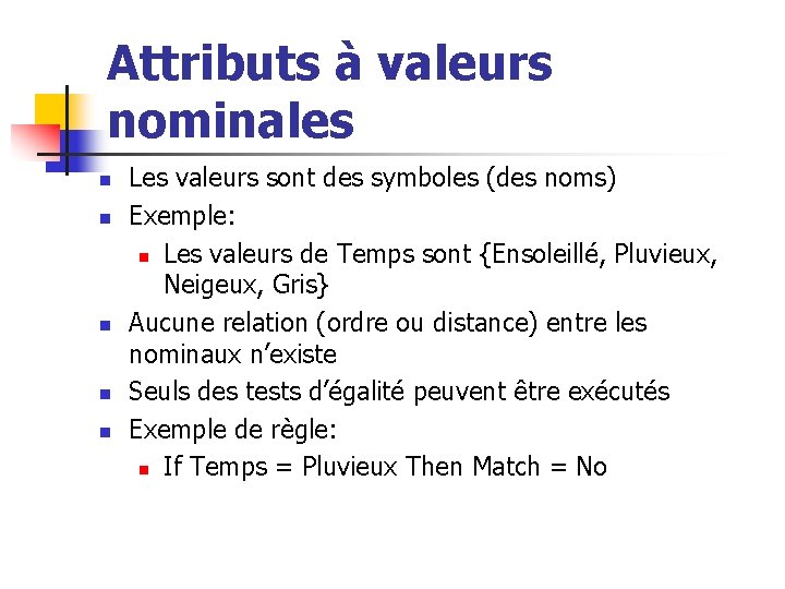 Attributs à valeurs nominales n n n Les valeurs sont des symboles (des noms)