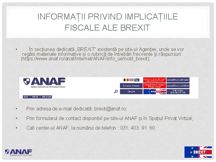 INFORMAȚII PRIVIND IMPLICAȚIILE FISCALE BREXIT • În secțiunea dedicată „BREXIT” existentă pe site-ul Agenției,