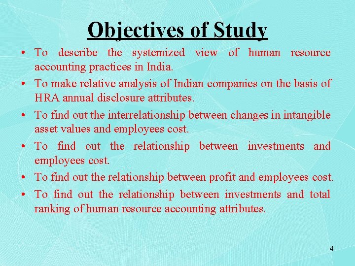 Objectives of Study • To describe the systemized view of human resource accounting practices