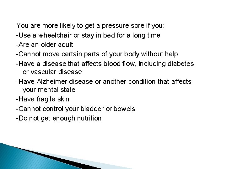 You are more likely to get a pressure sore if you: -Use a wheelchair