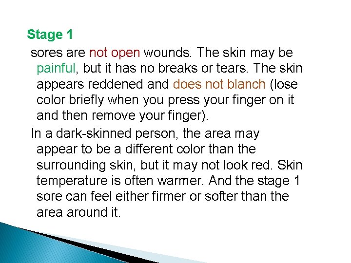 Stage 1 sores are not open wounds. The skin may be painful, but it
