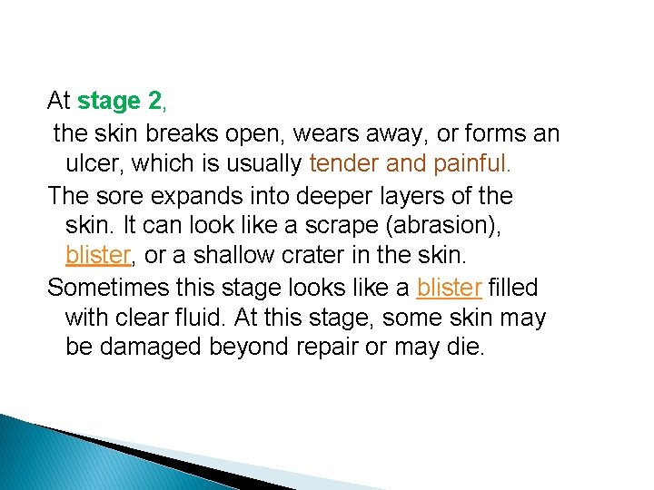 At stage 2, the skin breaks open, wears away, or forms an ulcer, which