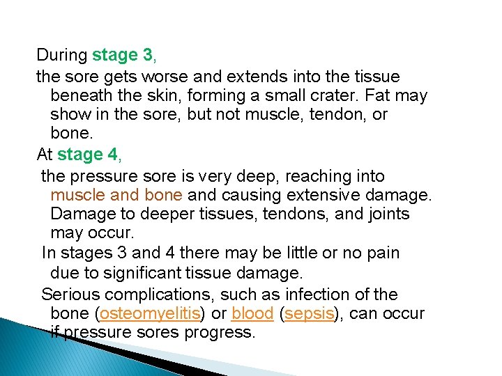During stage 3, the sore gets worse and extends into the tissue beneath the