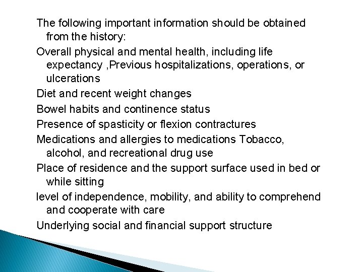 The following important information should be obtained from the history: Overall physical and mental