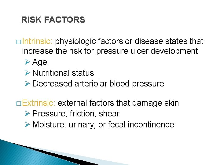 RISK FACTORS � Intrinsic: physiologic factors or disease states that increase the risk for