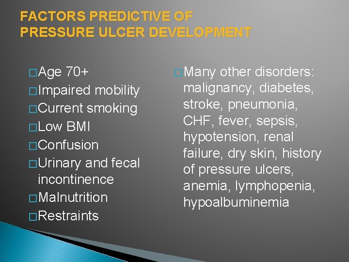 FACTORS PREDICTIVE OF PRESSURE ULCER DEVELOPMENT � Age 70+ � Impaired mobility � Current