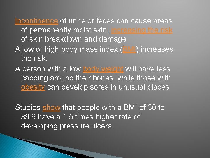 Incontinence of urine or feces can cause areas of permanently moist skin, increasing the