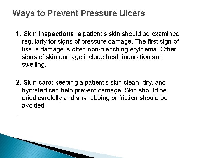 Ways to Prevent Pressure Ulcers 1. Skin Inspections: a patient’s skin should be examined