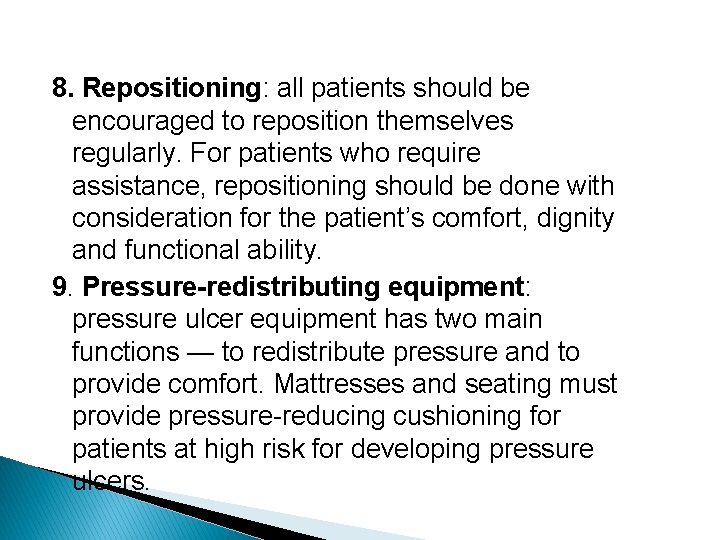 8. Repositioning: all patients should be encouraged to reposition themselves regularly. For patients who
