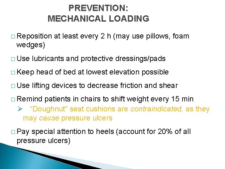 PREVENTION: MECHANICAL LOADING � Reposition at least every 2 h (may use pillows, foam