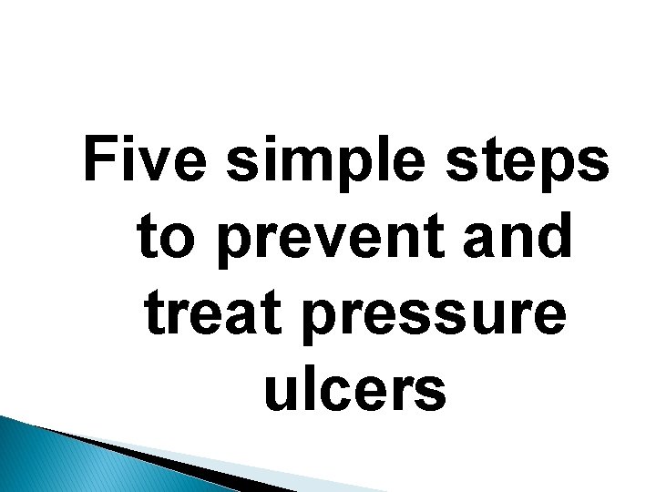 Five simple steps to prevent and treat pressure ulcers 