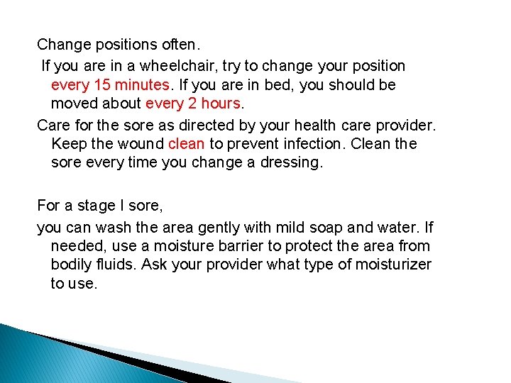 Change positions often. If you are in a wheelchair, try to change your position