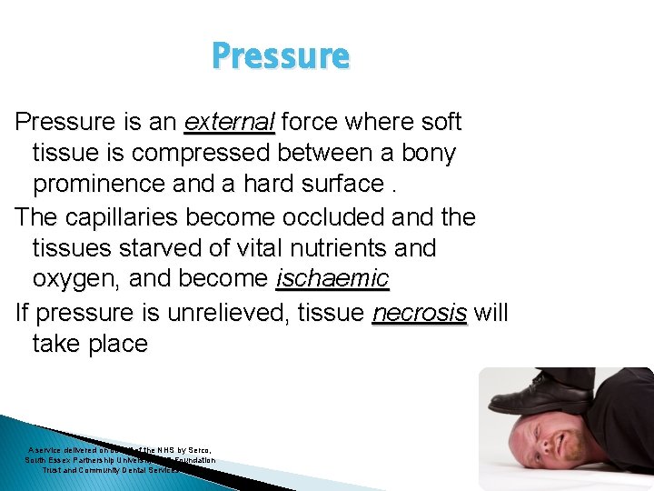 Pressure is an external force where soft tissue is compressed between a bony prominence