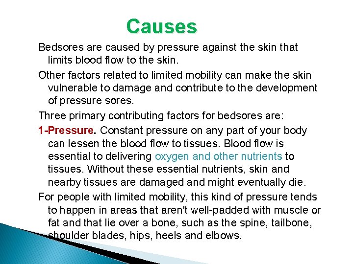 Causes Bedsores are caused by pressure against the skin that limits blood flow to
