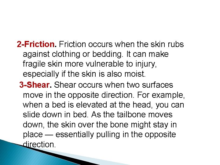 2 -Friction occurs when the skin rubs against clothing or bedding. It can make