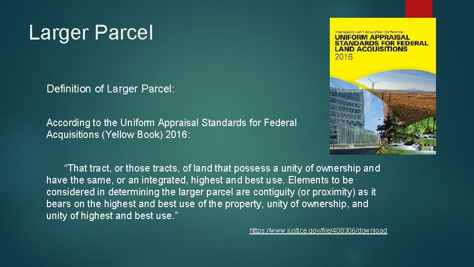 Larger Parcel Definition of Larger Parcel: According to the Uniform Appraisal Standards for Federal