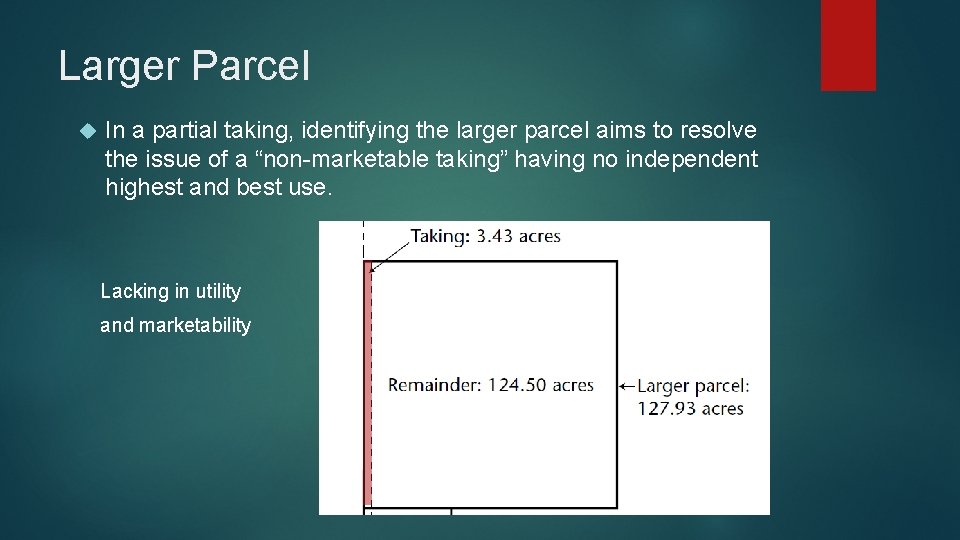 Larger Parcel In a partial taking, identifying the larger parcel aims to resolve the