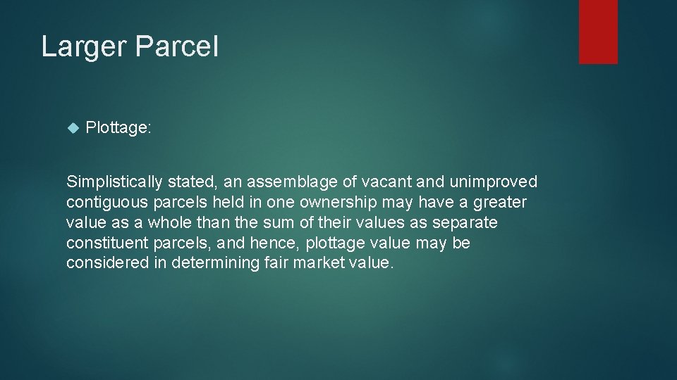 Larger Parcel Plottage: Simplistically stated, an assemblage of vacant and unimproved contiguous parcels held