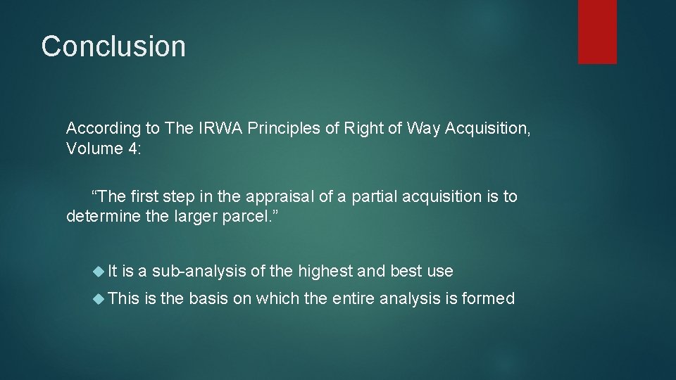 Conclusion According to The IRWA Principles of Right of Way Acquisition, Volume 4: “The