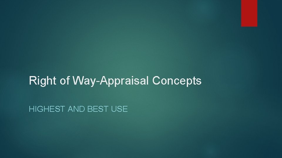 Right of Way-Appraisal Concepts HIGHEST AND BEST USE 