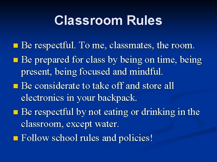 Classroom Rules Be respectful. To me, classmates, the room. n Be prepared for class