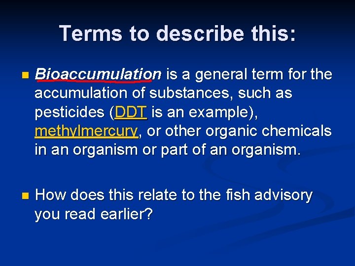 Terms to describe this: n Bioaccumulation is a general term for the accumulation of