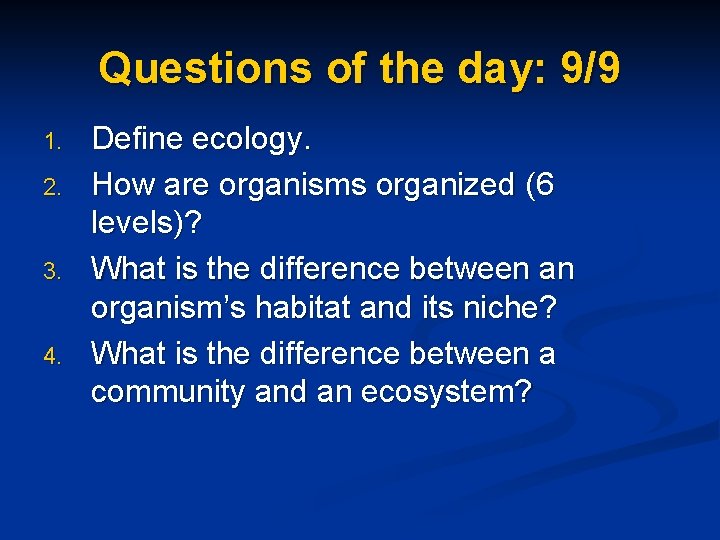 Questions of the day: 9/9 1. 2. 3. 4. Define ecology. How are organisms