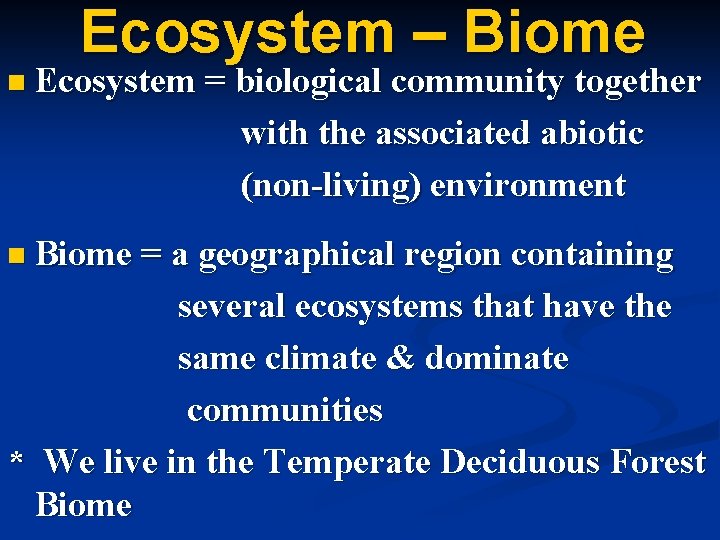 Ecosystem – Biome n Ecosystem = biological community together with the associated abiotic (non-living)