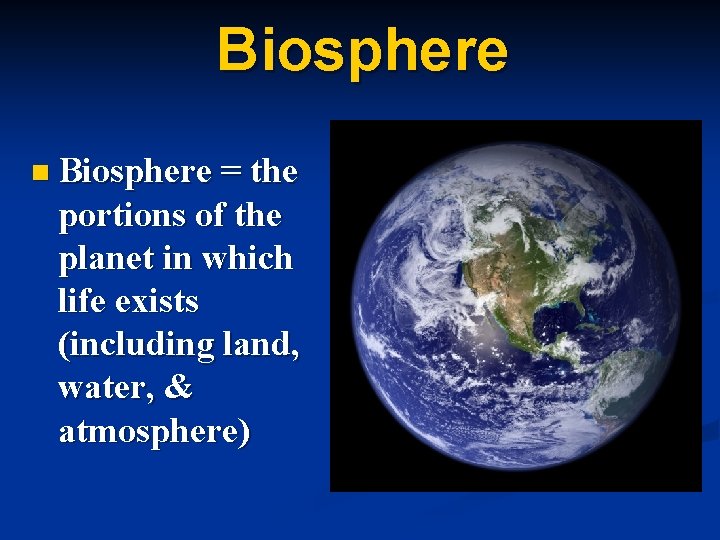 Biosphere n Biosphere = the portions of the planet in which life exists (including