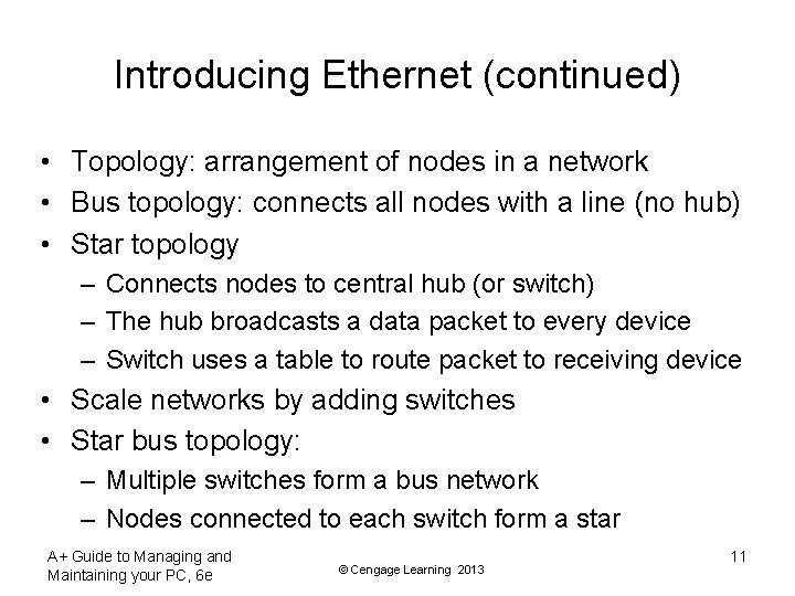 Introducing Ethernet (continued) • Topology: arrangement of nodes in a network • Bus topology: