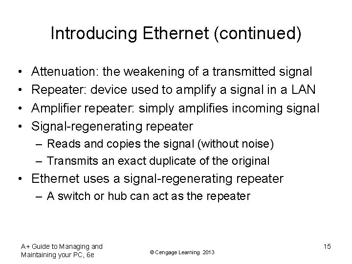 Introducing Ethernet (continued) • • Attenuation: the weakening of a transmitted signal Repeater: device