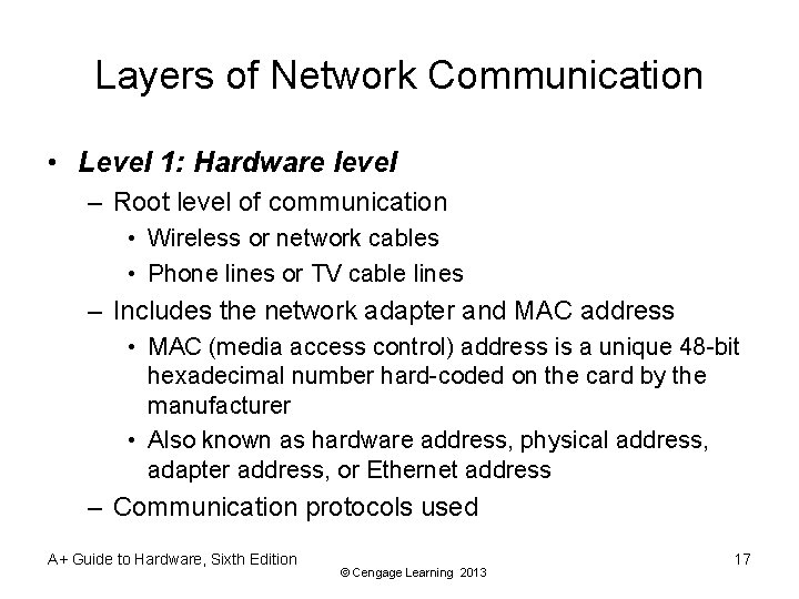 Layers of Network Communication • Level 1: Hardware level – Root level of communication