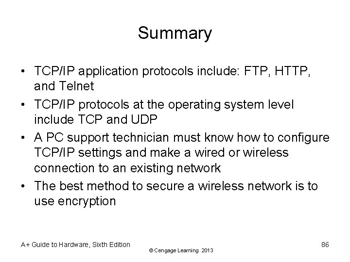 Summary • TCP/IP application protocols include: FTP, HTTP, and Telnet • TCP/IP protocols at