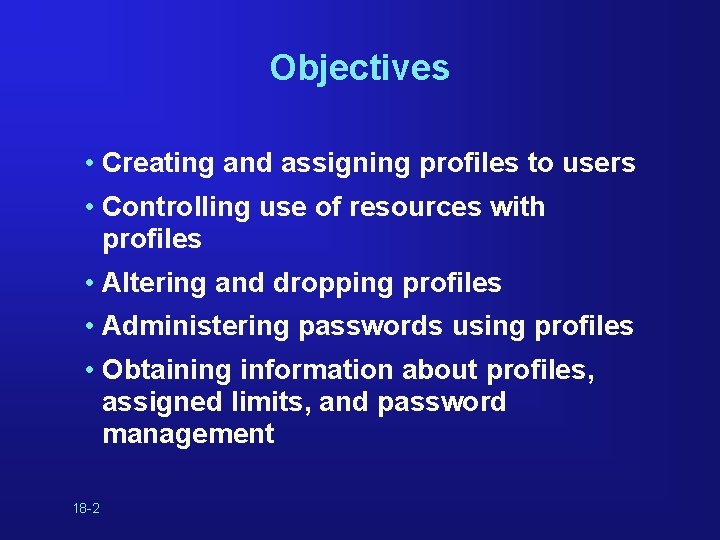 Objectives • Creating and assigning profiles to users • Controlling use of resources with