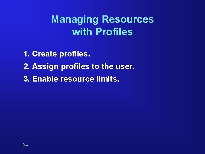 Managing Resources with Profiles 1. Create profiles. 2. Assign profiles to the user. 3.