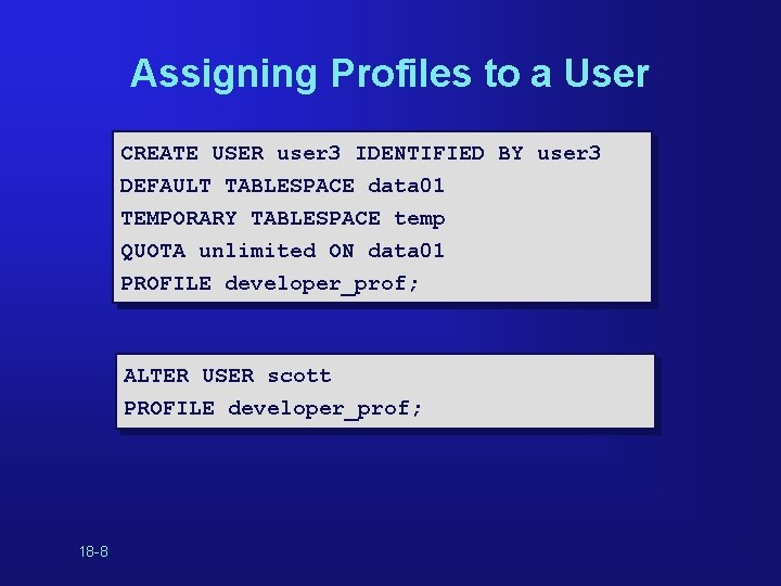 Assigning Profiles to a User CREATE USER user 3 IDENTIFIED BY user 3 DEFAULT