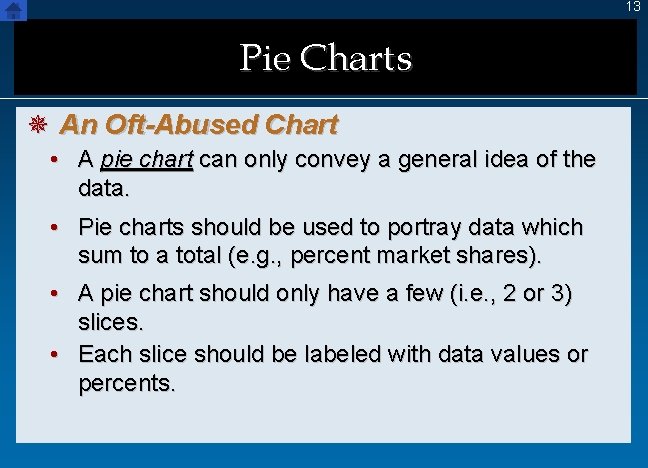 13 Pie Charts ¯ An Oft-Abused Chart • A pie chart can only convey