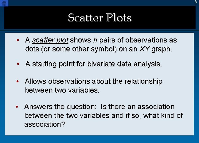 3 Scatter Plots • A scatter plot shows n pairs of observations as dots