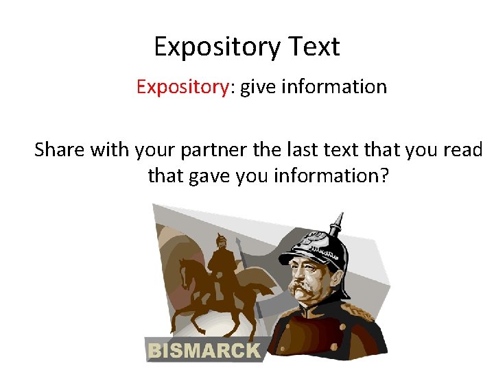 Expository Text Expository: give information Share with your partner the last text that you