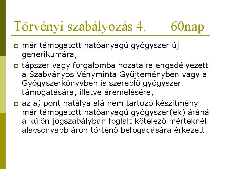 Törvényi szabályozás 4. p p p 60 nap már támogatott hatóanyagú gyógyszer új generikumára,