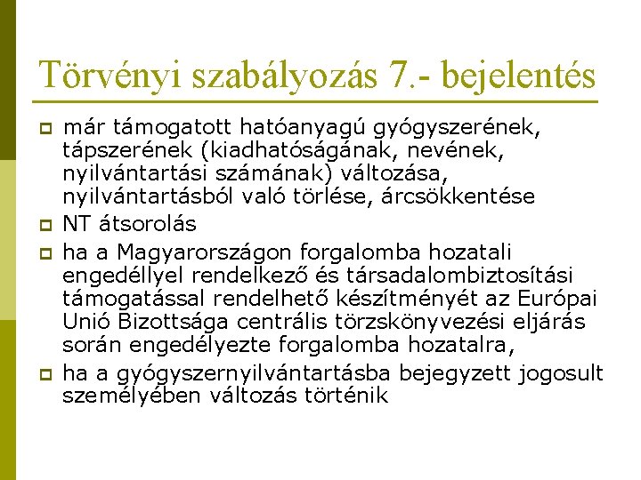 Törvényi szabályozás 7. - bejelentés p p már támogatott hatóanyagú gyógyszerének, tápszerének (kiadhatóságának, nevének,