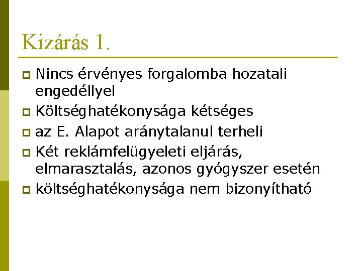 Kizárás 1. Nincs érvényes forgalomba hozatali engedéllyel p Költséghatékonysága kétséges p az E. Alapot