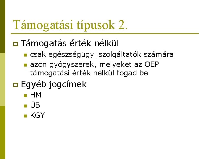 Támogatási típusok 2. p Támogatás érték nélkül n n p csak egészségügyi szolgáltatók számára