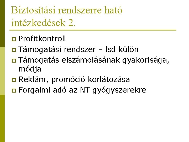 Biztosítási rendszerre ható intézkedések 2. Profitkontroll p Támogatási rendszer – lsd külön p Támogatás